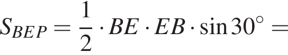 S_BEP = дробь: чис­ли­тель: 1, зна­ме­на­тель: 2 конец дроби умно­жить на BE умно­жить на EB умно­жить на синус 30 гра­ду­сов =