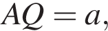 AQ = a,