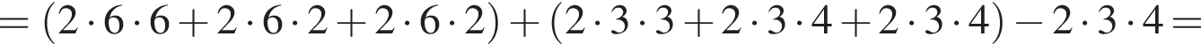 = левая круг­лая скоб­ка 2 умно­жить на 6 умно­жить на 6 плюс 2 умно­жить на 6 умно­жить на 2 плюс 2 умно­жить на 6 умно­жить на 2 пра­вая круг­лая скоб­ка плюс левая круг­лая скоб­ка 2 умно­жить на 3 умно­жить на 3 плюс 2 умно­жить на 3 умно­жить на 4 плюс 2 умно­жить на 3 умно­жить на 4 пра­вая круг­лая скоб­ка минус 2 умно­жить на 3 умно­жить на 4 =