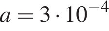 a=3 умно­жить на 10 в сте­пе­ни левая круг­лая скоб­ка минус 4 пра­вая круг­лая скоб­ка 