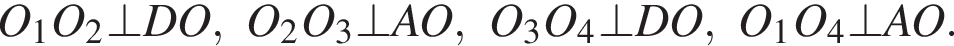 O_1O_2 \bot DO, O_2O_3 \bot AO,O_3O_4\bot DO,O_1O_4\bot AO.