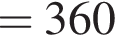 = 360