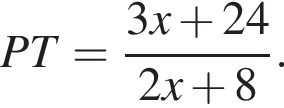 PT= дробь: числитель: 3x плюс 24, знаменатель: 2x плюс 8 конец дроби .
