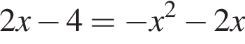 2x минус 4 = минус x в квад­ра­те минус 2x