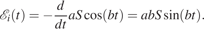 \mathcalE_i левая круглая скобка t правая круглая скобка = минус дробь: числитель: d , знаменатель: dt конец дроби aS косинус левая круглая скобка bt правая круглая скобка =abS синус левая круглая скобка bt правая круглая скобка .
