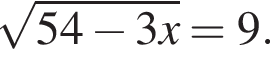  ко­рень из: на­ча­ло ар­гу­мен­та: 54 минус 3x конец ар­гу­мен­та =9.