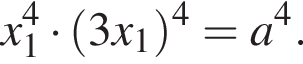 x_1 в сте­пе­ни 4 умно­жить на левая круг­лая скоб­ка 3x_1 пра­вая круг­лая скоб­ка в сте­пе­ни 4 =a в сте­пе­ни 4 .