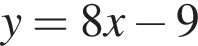 y=8x минус 9