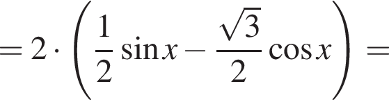 =2 умно­жить на левая круг­лая скоб­ка дробь: чис­ли­тель: 1, зна­ме­на­тель: 2 конец дроби синус x минус дробь: чис­ли­тель: ко­рень из: на­ча­ло ар­гу­мен­та: 3, зна­ме­на­тель: конец ар­гу­мен­та конец дроби 2 ко­си­нус x пра­вая круг­лая скоб­ка =