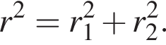 r в квад­ра­те = r_1 в квад­ра­те плюс r_2 в квад­ра­те .