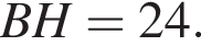 BH = 24.