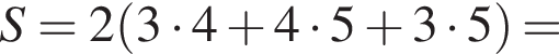 S=2 левая круг­лая скоб­ка 3 умно­жить на 4 плюс 4 умно­жить на 5 плюс 3 умно­жить на 5 пра­вая круг­лая скоб­ка =