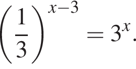  левая круг­лая скоб­ка дробь: чис­ли­тель: 1, зна­ме­на­тель: 3 конец дроби пра­вая круг­лая скоб­ка в сте­пе­ни левая круг­лая скоб­ка x минус 3 пра­вая круг­лая скоб­ка =3 в сте­пе­ни x . 