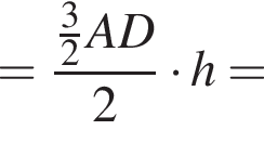 = дробь: чис­ли­тель: дробь: чис­ли­тель: 3, зна­ме­на­тель: 2 конец дроби AD, зна­ме­на­тель: 2 конец дроби умно­жить на h = 
