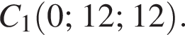 C_1 левая круглая скобка 0; 12; 12 правая круглая скобка .