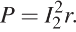 P = I_2 в квад­ра­те r.