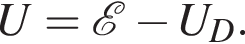 U= \mathcalE минус U_D.