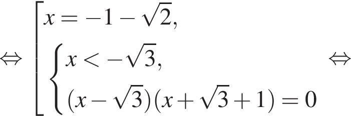  рав­но­силь­но со­во­куп­ность вы­ра­же­ний x = минус 1 минус ко­рень из: на­ча­ло ар­гу­мен­та: 2 конец ар­гу­мен­та , си­сте­ма вы­ра­же­ний x мень­ше минус ко­рень из: на­ча­ло ар­гу­мен­та: 3 конец ар­гу­мен­та , левая круг­лая скоб­ка x минус ко­рень из: на­ча­ло ар­гу­мен­та: 3 конец ар­гу­мен­та пра­вая круг­лая скоб­ка левая круг­лая скоб­ка x плюс ко­рень из: на­ча­ло ар­гу­мен­та: 3 конец ар­гу­мен­та плюс 1 пра­вая круг­лая скоб­ка = 0 конец си­сте­мы . конец со­во­куп­но­сти . рав­но­силь­но 