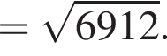 = ко­рень из: на­ча­ло ар­гу­мен­та: 6912 конец ар­гу­мен­та .