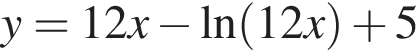 y=12x минус на­ту­раль­ный ло­га­рифм левая круг­лая скоб­ка 12x пра­вая круг­лая скоб­ка плюс 5