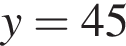 y=45