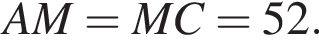  AM = MC = 52.