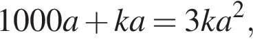 1000a плюс ka=3ka в квад­ра­те ,