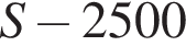 S минус 2500