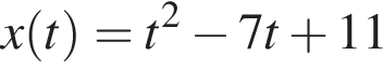 x левая круг­лая скоб­ка t пра­вая круг­лая скоб­ка =t в квад­ра­те минус 7t плюс 11