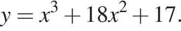 y=x в кубе плюс 18x в квад­ра­те плюс 17.