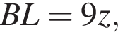 BL=9z,