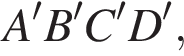  A'B'C'D',