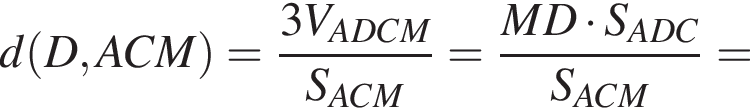 d левая круг­лая скоб­ка D,ACM пра­вая круг­лая скоб­ка = дробь: чис­ли­тель: 3V_ADCM, зна­ме­на­тель: S_ACM конец дроби = дробь: чис­ли­тель: MD умно­жить на S_ADC, зна­ме­на­тель: S_ACM конец дроби = 
