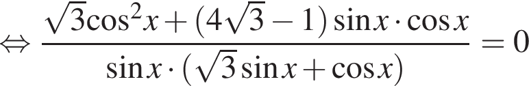  рав­но­силь­но дробь: чис­ли­тель: ко­рень из: на­ча­ло ар­гу­мен­та: 3, зна­ме­на­тель: ко­си­нус конец ар­гу­мен­та в квад­ра­те конец дроби x плюс левая круг­лая скоб­ка 4 ко­рень из: на­ча­ло ар­гу­мен­та: 3 конец ар­гу­мен­та минус 1 пра­вая круг­лая скоб­ка синус x умно­жить на ко­си­нус x синус x умно­жить на левая круг­лая скоб­ка ко­рень из: на­ча­ло ар­гу­мен­та: 3 конец ар­гу­мен­та синус x плюс ко­си­нус x пра­вая круг­лая скоб­ка =0 