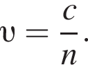  v = дробь: чис­ли­тель: c, зна­ме­на­тель: n конец дроби . 