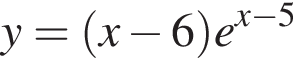 y= левая круг­лая скоб­ка x минус 6 пра­вая круг­лая скоб­ка e в сте­пе­ни левая круг­лая скоб­ка x минус 5 пра­вая круг­лая скоб­ка 
