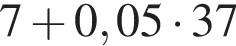 7 плюс 0,05 умно­жить на 37
