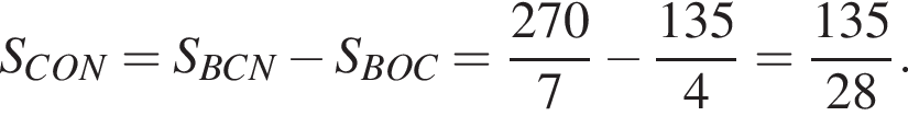 S_CON = S_BCN минус S_BOC = дробь: числитель: 270, знаменатель: 7 конец дроби минус дробь: числитель: 135, знаменатель: 4 конец дроби = дробь: числитель: 135, знаменатель: 28 конец дроби .
