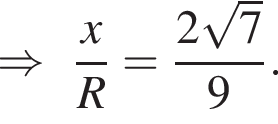 \Rightarrow дробь: чис­ли­тель: x, зна­ме­на­тель: R конец дроби = дробь: чис­ли­тель: 2 ко­рень из: на­ча­ло ар­гу­мен­та: 7 конец ар­гу­мен­та , зна­ме­на­тель: 9 конец дроби . 