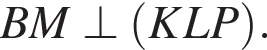 BM \perp левая круг­лая скоб­ка KLP пра­вая круг­лая скоб­ка .