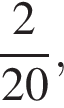  дробь: чис­ли­тель: 2, зна­ме­на­тель: конец дроби 20,